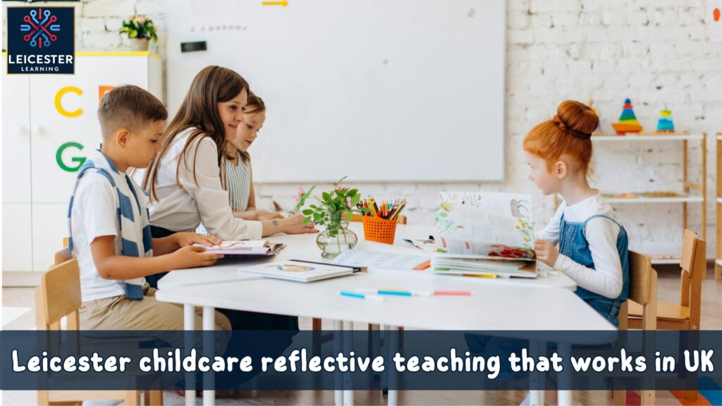 Leicester childcare reflective teaching that works in UK