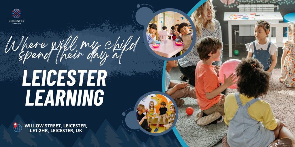 Where Will My Child Spend Their Day at Leicester Learning